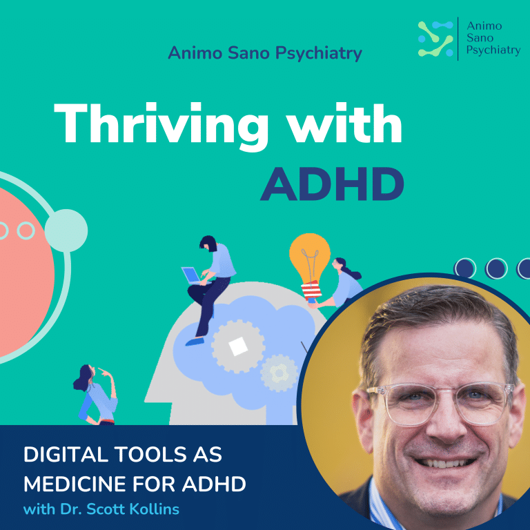 Thriving With ADHD Podcast: Digital Tools as Medicine For ADHD With Dr. Scott Kollins